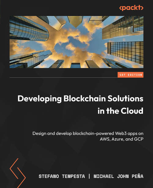 Book cover of Developing Blockchain Solutions in the Cloud: Design And Develop Blockchain-powered Web3 Apps On Aws, Azure, And Gcp