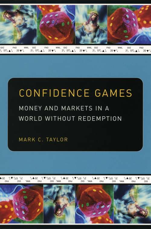 Book cover of Confidence Games: Money and Markets in a World without Redemption (Religion and Postmodernism)