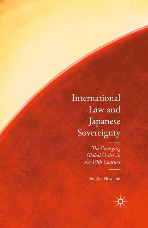 Book cover of International Law and Japanese Sovereignty: The Emerging Global Order in the 19th Century (1st ed. 2016)