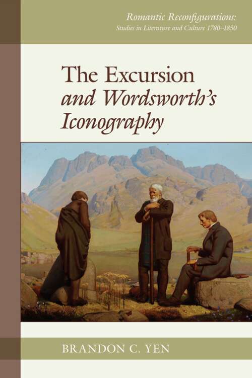 Book cover of The Excursion and Wordsworth’s Iconography (Romantic Reconfigurations: Studies in Literature and Culture 1780-1850 #5)