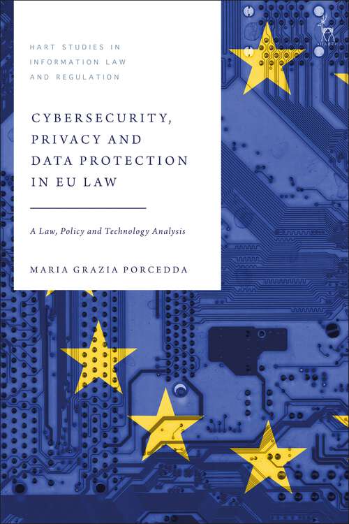 Book cover of Cybersecurity, Privacy and Data Protection in EU Law: A Law, Policy and Technology Analysis (Hart Studies in Information Law and Regulation)