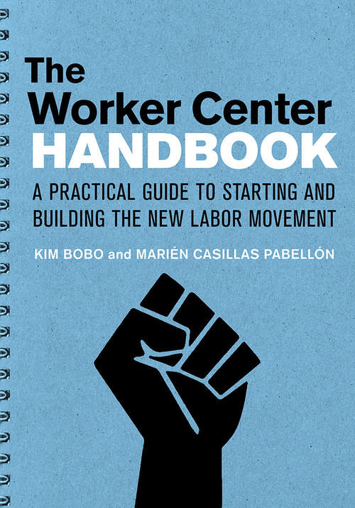 Book cover of The Worker Center Handbook: A Practical Guide to Starting and Building the New Labor Movement