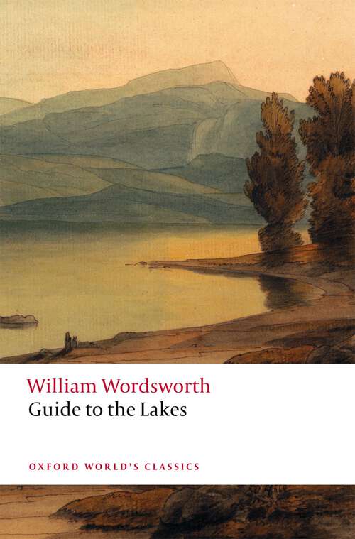 Book cover of Guide to the Lakes: With Mr. Wordsworth's Description Of The Scenery Of The Country, Etc. And Five Letters On The Geology Of The Lake District (Oxford World's Classics)