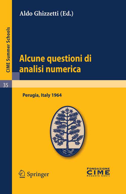 Book cover of Alcune questioni di analisi numerica: Lectures given at a Summer School of the Centro Internazionale Matematico Estivo (C.I.M.E.) held in Perugia, Italy, September 7-16, 1964 (2011) (C.I.M.E. Summer Schools #35)