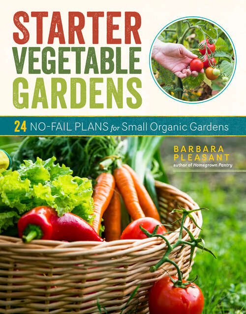 Book cover of Starter Vegetable Gardens, 2nd Edition: 24 No-Fail Plans for Small Organic Gardens