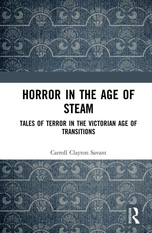 Book cover of Horror in the Age of Steam: Tales of Terror in the Victorian Age of Transitions