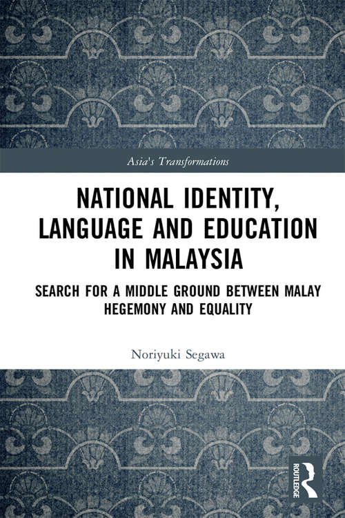 Book cover of National Identity, Language and Education in Malaysia: Search for a Middle Ground between Malay Hegemony and Equality (Asia's Transformations)