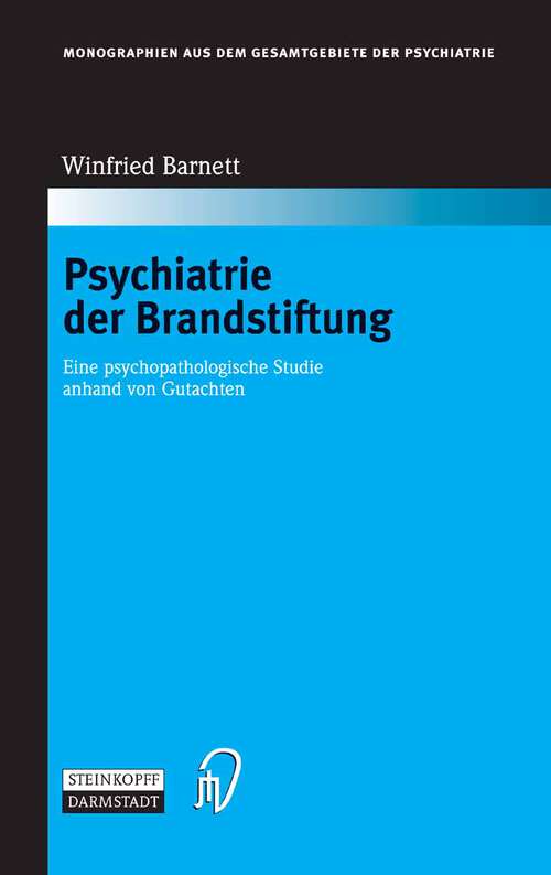 Book cover of Psychiatrie der Brandstiftung: Eine psychopathologische Studie anhand von Gutachten (2005) (Monographien aus dem Gesamtgebiete der Psychiatrie #110)