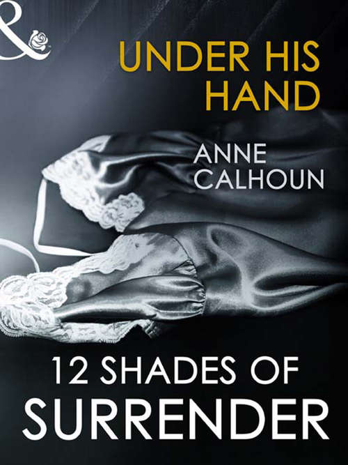 Book cover of Under His Hand (Mills & Boon Spice Briefs): Under His Hand; A Paris Affair; The Envelope Incident; The Challenge; Taste Of Pleasure; Night Moves (ePub First edition)