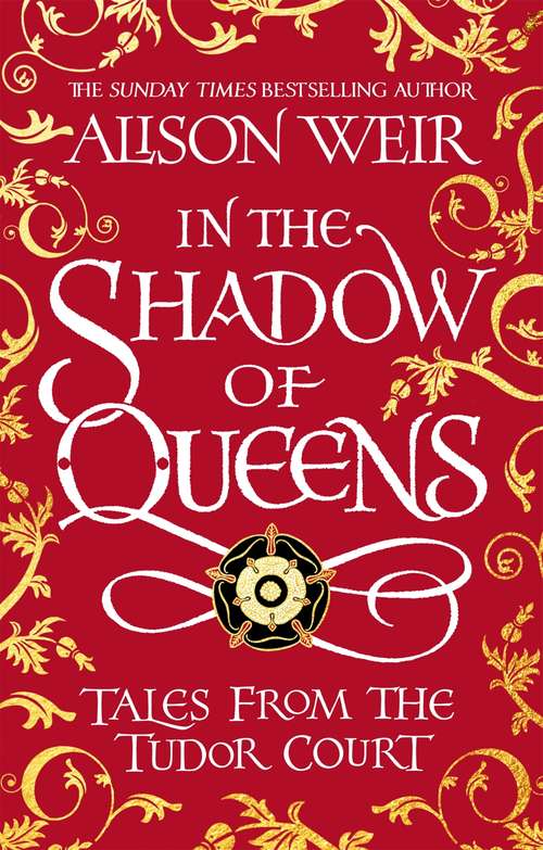 Book cover of In the Shadow of Queens: Tales from the Tudor Court