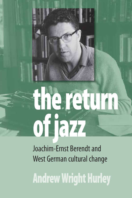 Book cover of The Return of Jazz: Joachim-Ernst Berendt and West German Cultural Change