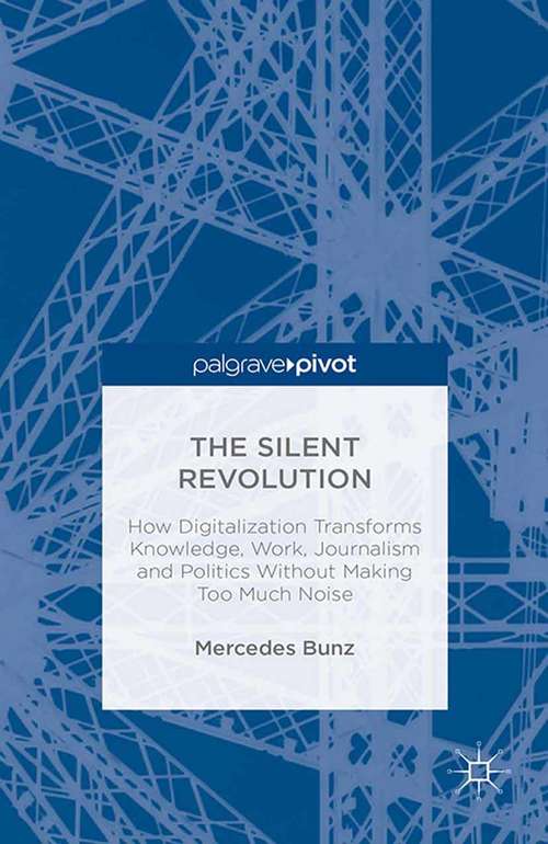 Book cover of The Silent Revolution: How Digitalization Transforms Knowledge, Work, Journalism and Politics without Making Too Much Noise (2014)