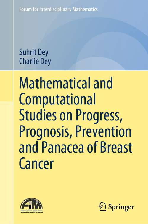 Book cover of Mathematical and Computational Studies on Progress, Prognosis, Prevention and Panacea of Breast Cancer (1st ed. 2021) (Forum for Interdisciplinary Mathematics)