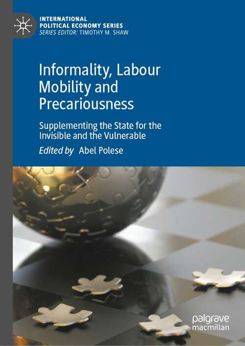 Book cover of Informality, Labour Mobility and Precariousness: Supplementing the State for the Invisible and the Vulnerable (1st ed. 2022) (International Political Economy Series)