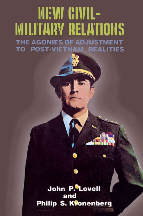 Book cover of New Civil-Military Relations: The Agonies of Adjustment to Post-Vietnam Realities
