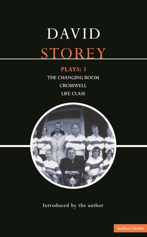 Book cover of Storey Plays: Changing Room; Cromwell; Life Class (Contemporary Dramatists)
