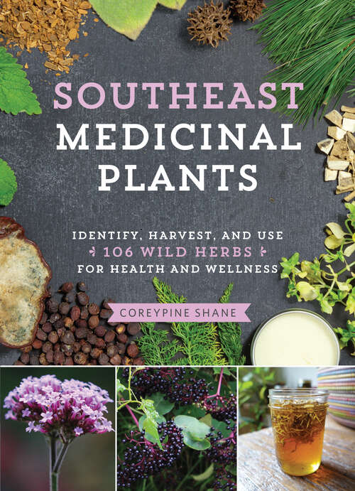 Book cover of Southeast Medicinal Plants: Identify, Harvest, and Use 106 Wild Herbs for Health and Wellness