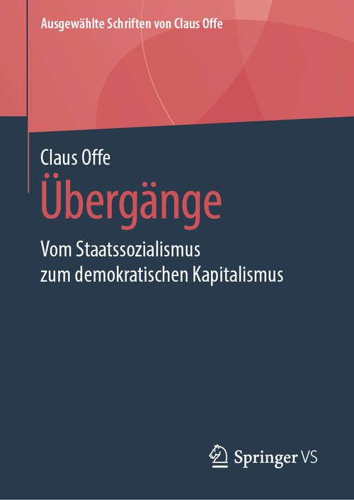 Book cover of Übergänge: Vom Staatssozialismus zum demokratischen Kapitalismus (1. Aufl. 2020) (Ausgewählte Schriften von Claus Offe #6)