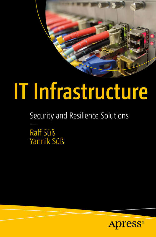 Book cover of IT Infrastructure: Security and Resilience Solutions (1st ed.)