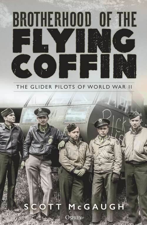 Book cover of Brotherhood of the Flying Coffin: The Glider Pilots of World War II