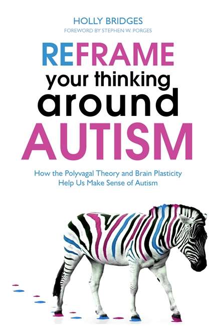 Book cover of Reframe Your Thinking Around Autism (PDF): How the Polyvagal Theory and Brain Plasticity Help Us Make Sense of Autism