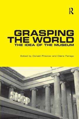 Book cover of Grasping The World: The Idea Of The Museum (PDF) (Histories Of Vision Ser.)