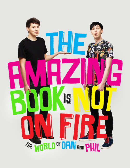Book cover of The Amazing Book is Not on Fire: The World of Dan and Phil