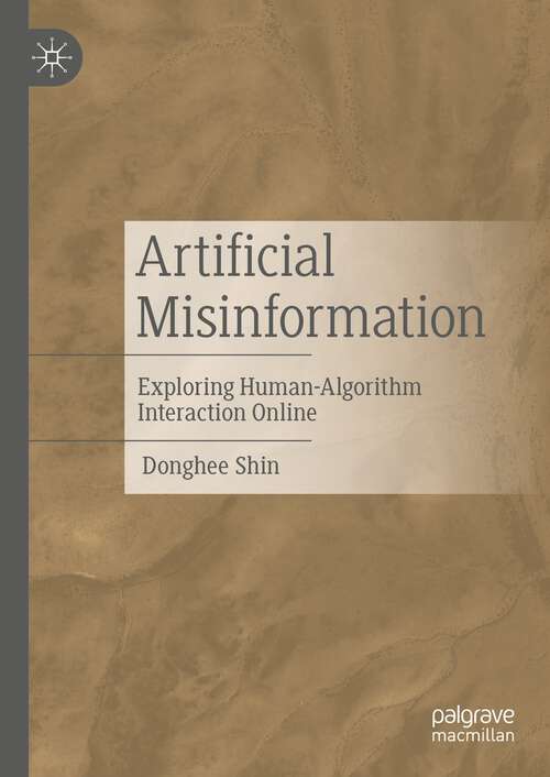 Book cover of Artificial Misinformation: Exploring Human-algorithm Interaction Online