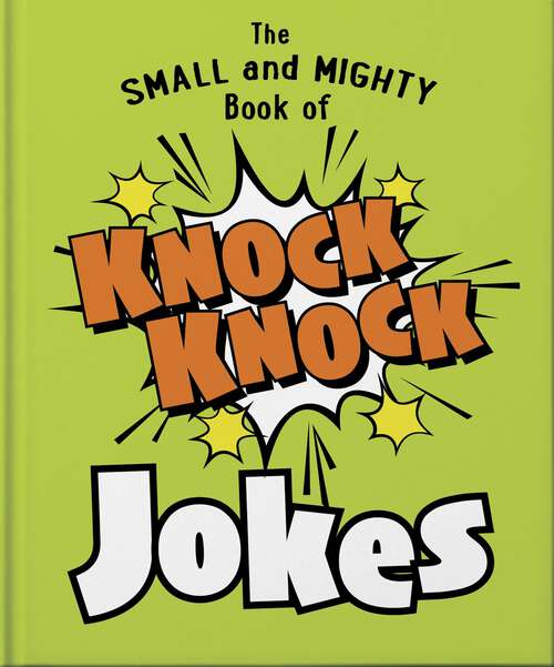 Book cover of The Small and Mighty Book of Knock Knock Jokes: Who’s There? (The Small and Mighty Book of…)