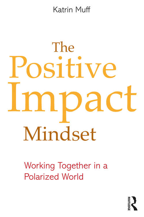 Book cover of The Positive Impact Mindset: Working Together in a Polarized World