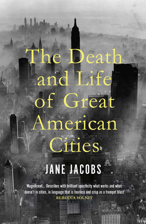 Book cover of The Death and Life of Great American Cities: 50th Anniversary Edition (50) (Peregrine Bks.)