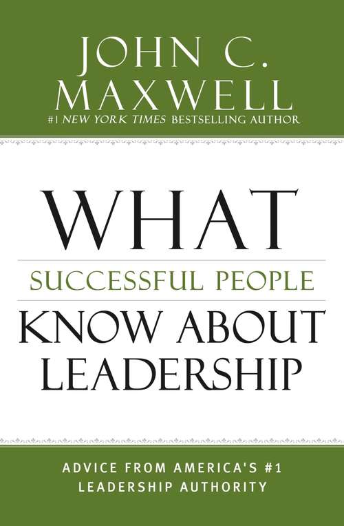 Book cover of What Successful People Know about Leadership: Advice from America's #1 Leadership Authority (Successful People)