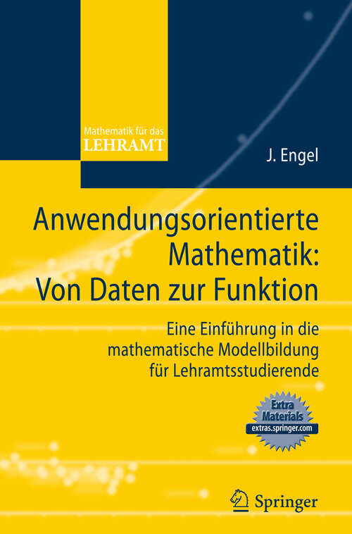 Book cover of Anwendungsorientierte Mathematik: Eine Einführung in die mathematische Modellbildung für Lehramtsstudierende (2010) (Mathematik für das Lehramt)