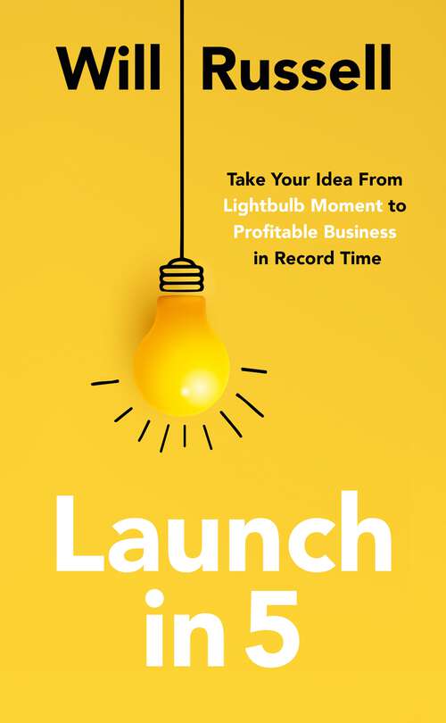 Book cover of Launch in 5: Taking Your Idea from Lightbulb Moment to Profitable Business in Record Time