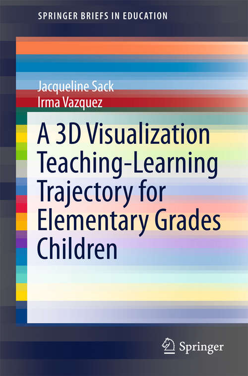 Book cover of A 3D Visualization Teaching-Learning Trajectory for Elementary Grades Children (1st ed. 2016) (SpringerBriefs in Education)