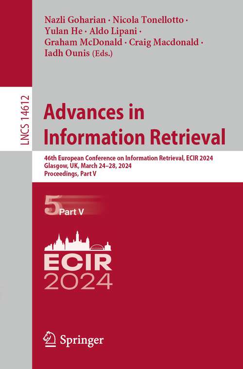 Book cover of Advances in Information Retrieval: 46th European Conference On Information Retrieval, Ecir 2024, Glasgow, Uk, March 24-28, 2024, Proceedings, Part Ii (Lecture Notes In Computer Science Ser. #14609)