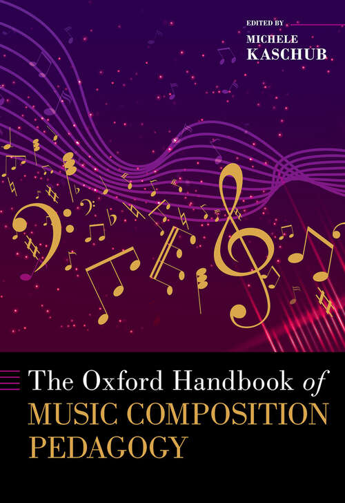 Book cover of The Oxford Handbook of Music Composition Pedagogy (OXFORD HANDBOOKS SERIES)