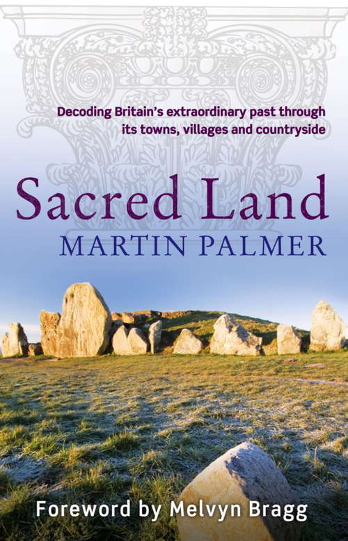 Book cover of Sacred Land: Decoding Britain's extraordinary past through its towns, villages and countryside