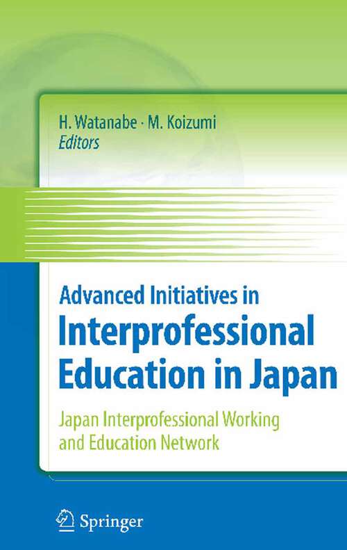 Book cover of Advanced Initiatives in Interprofessional Education in Japan: Japan Interprofessional Working and Education Network (JIPWEN) (2010)