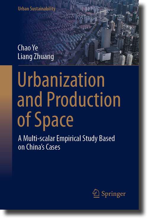 Book cover of Urbanization and Production of Space: A Multi-scalar Empirical Study Based on China's Cases (1st ed. 2023) (Urban Sustainability)