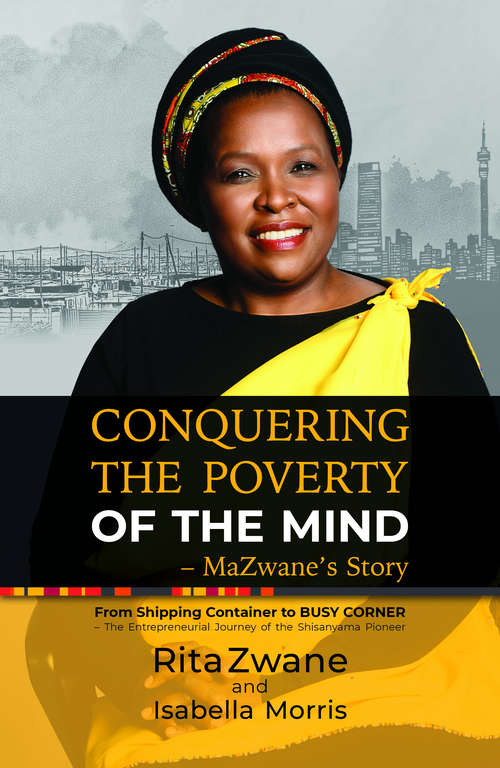 Book cover of Conquering the Poverty of the Mind - MaZwane's Story: From Shipping Container to BUSY CORNER – The Entrepreneurial Journey of the Shisanyama Pioneer
