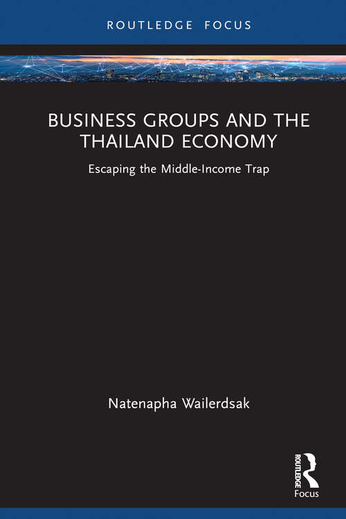 Book cover of Business Groups and the Thailand Economy: Escaping the Middle-Income Trap (Routledge Focus on Business and Management)