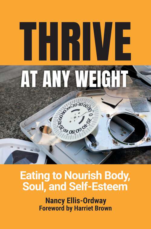 Book cover of Thrive at Any Weight: Eating to Nourish Body, Soul, and Self-Esteem