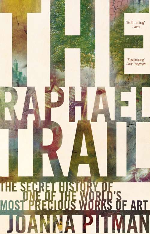 Book cover of The Raphael Trail: The Secret History of One of the World's Most Precious Works of Art