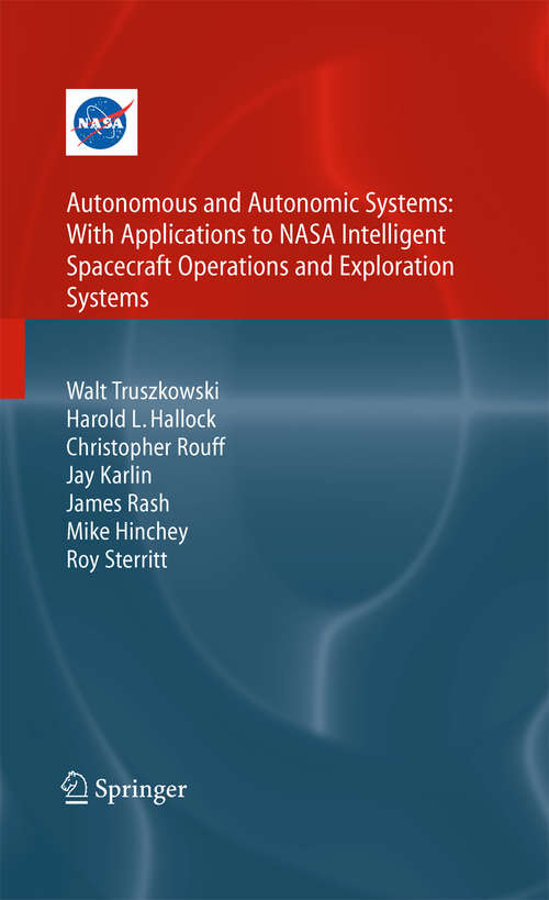 Book cover of Autonomous and Autonomic Systems: With Applications To Nasa Intelligent Spacecraft Operations And Exploration Systems (2010) (NASA Monographs in Systems and Software Engineering)