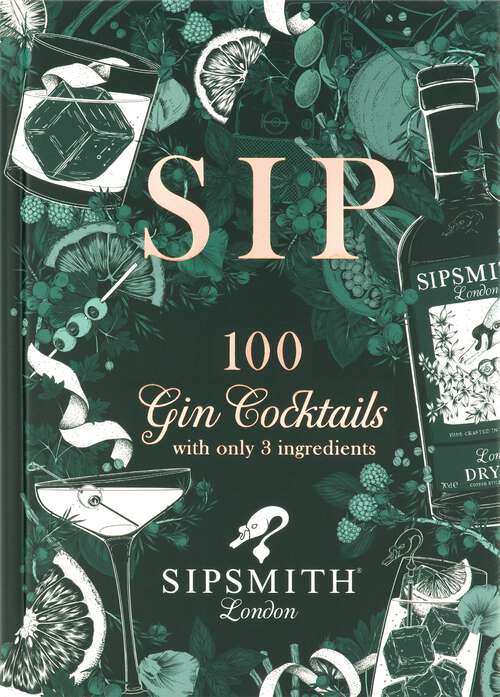 Book cover of Sipsmith: 100 gin cocktails with only three ingredients