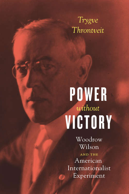 Book cover of Power without Victory: Woodrow Wilson and the American Internationalist Experiment