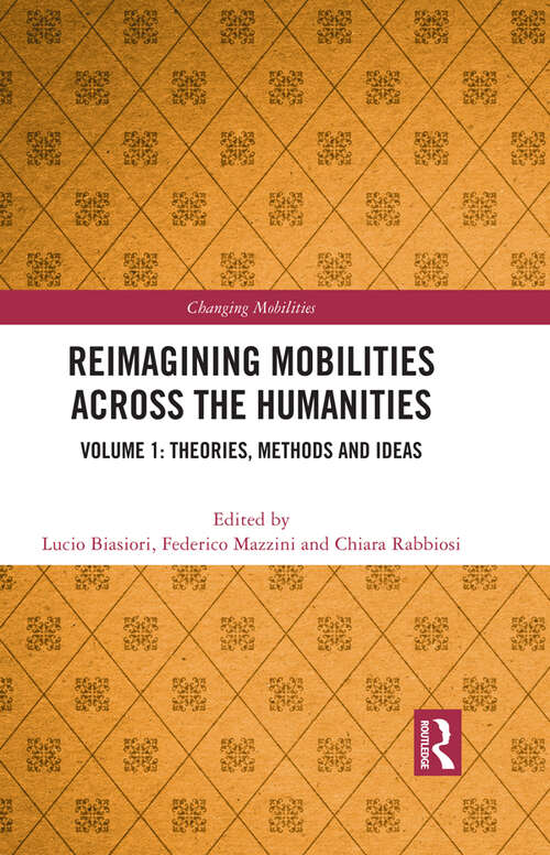 Book cover of Reimagining Mobilities across the Humanities: Volume 1: Theories, Methods and Ideas (Changing Mobilities)