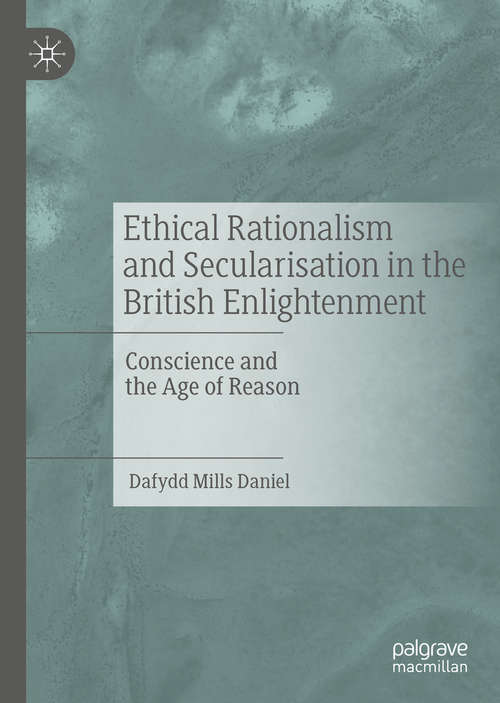 Book cover of Ethical Rationalism and Secularisation in the British Enlightenment: Conscience and the Age of Reason (1st ed. 2020)