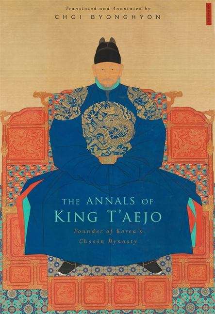 Book cover of The Annals of King T'aejo: Founder Of Korea's Choson Dynasty